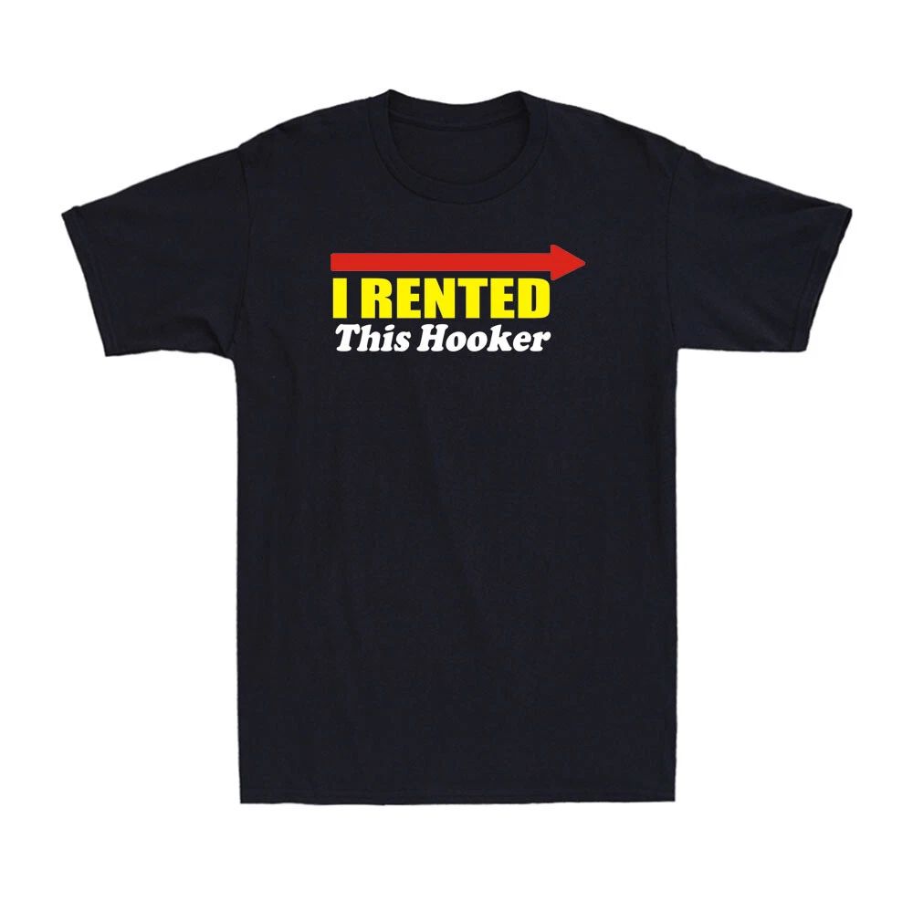 I Rented This Hooker Shirt Funny Rude Sarcastic Quote Novelty Men's Unisex