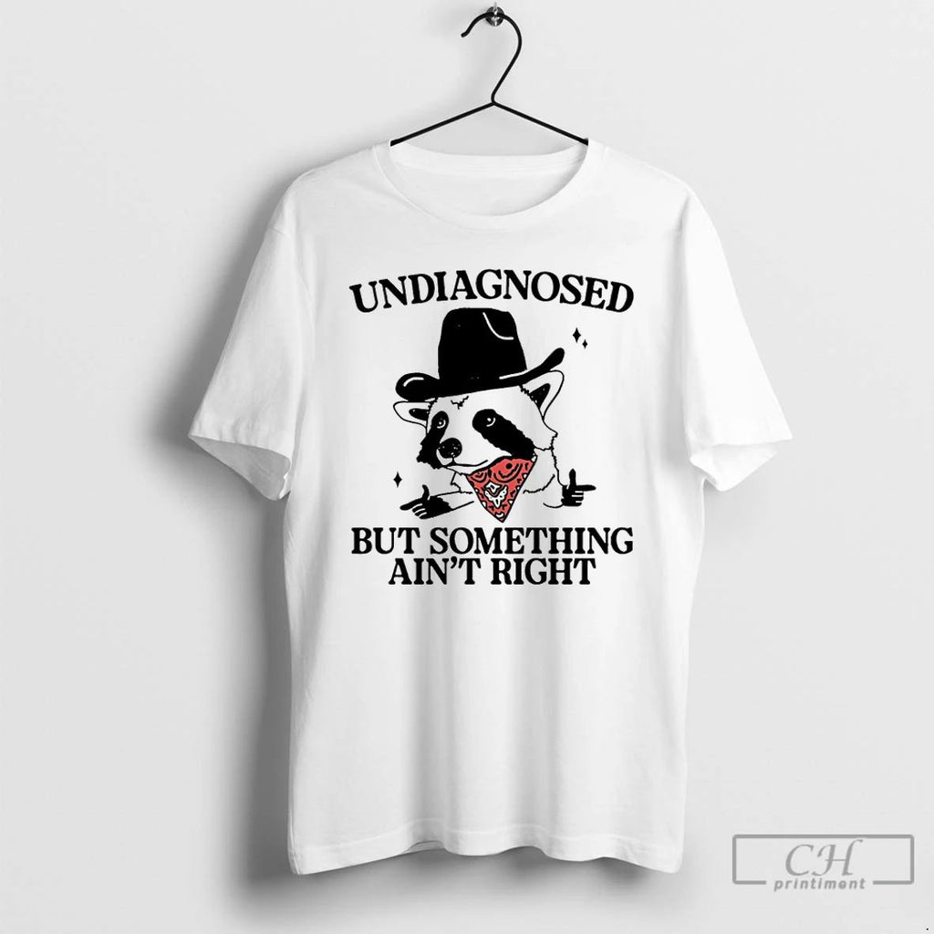 Classic Undiagnosed But Something Aint Right Cowboy Raccoon T Shirts Unisex
