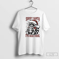 Premium Sorry Santa I Have Been Feral Raccoon Christmas T Shirts Unisex