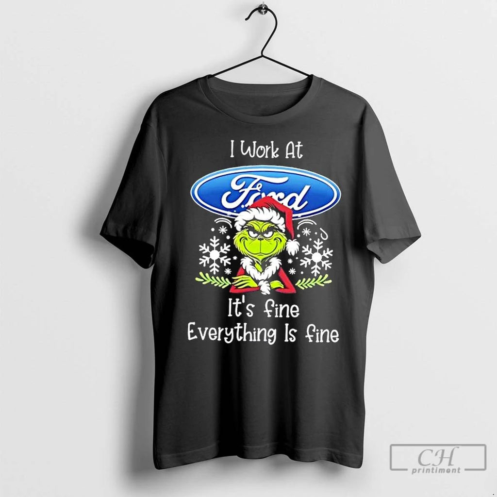 Premium Grinch Christmas I Work At Ford Motor Its Fine Everything Is Fine Unisex