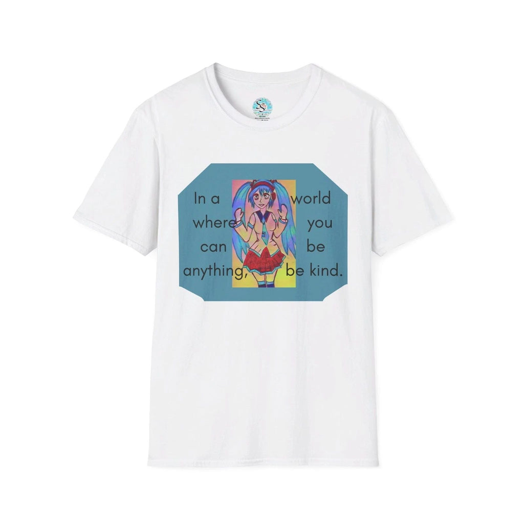 In A World Where You Can Be Anything, Be Kind Unisex