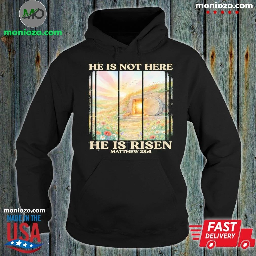 Original He Is Not Here He Is Risen Matthew Shirt Unisex