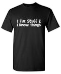 I Fix Stuff Sarcastic Humor Graphic Tee Gift For Men Novelty Funny T Shirt Unisex
