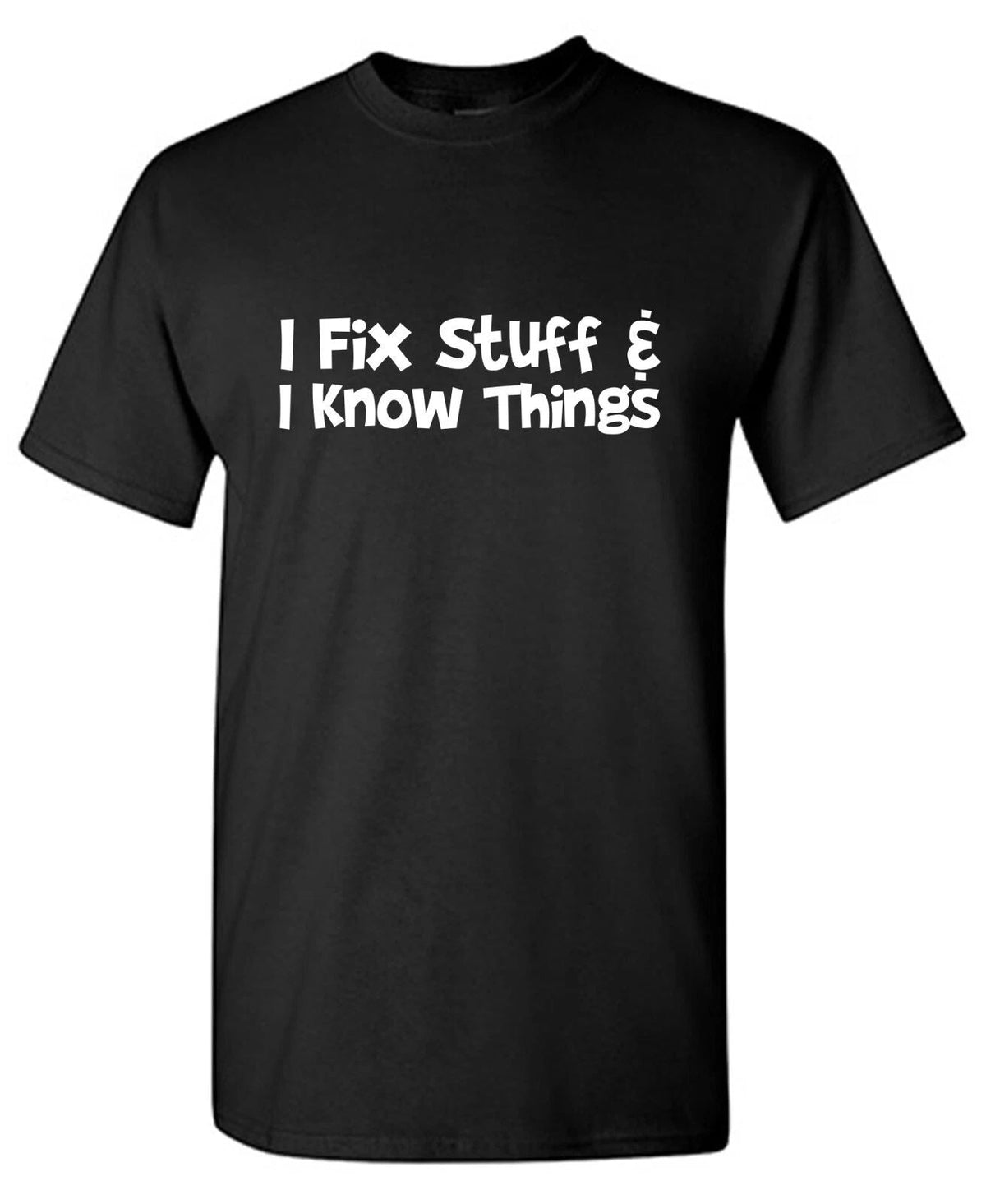 I Fix Stuff Sarcastic Humor Graphic Tee Gift For Men Novelty Funny T Shirt Unisex