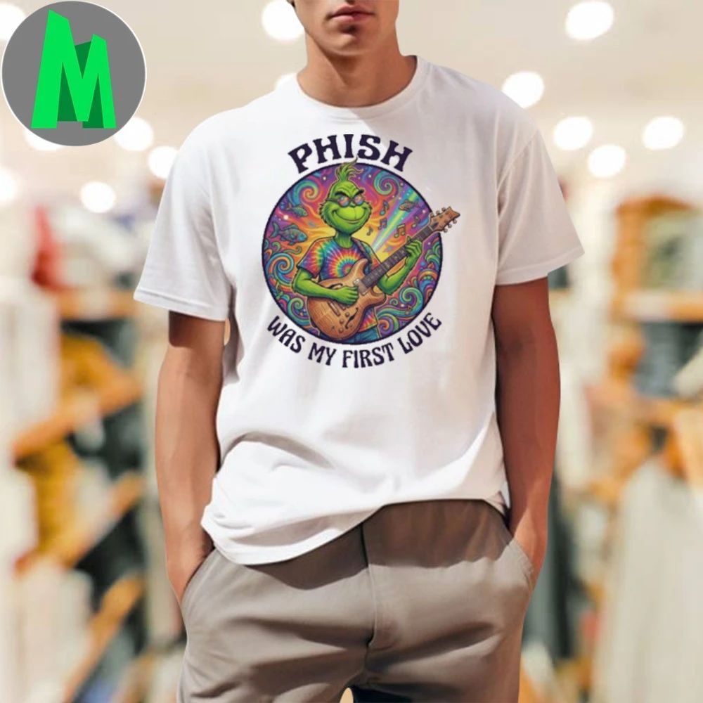 PHISH Was My First Love Funny Grinch Christmas Unisex