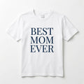 Best Mom Ever - Mother's Day Gift - White Cotton Tee Navy Blue Text Unisex