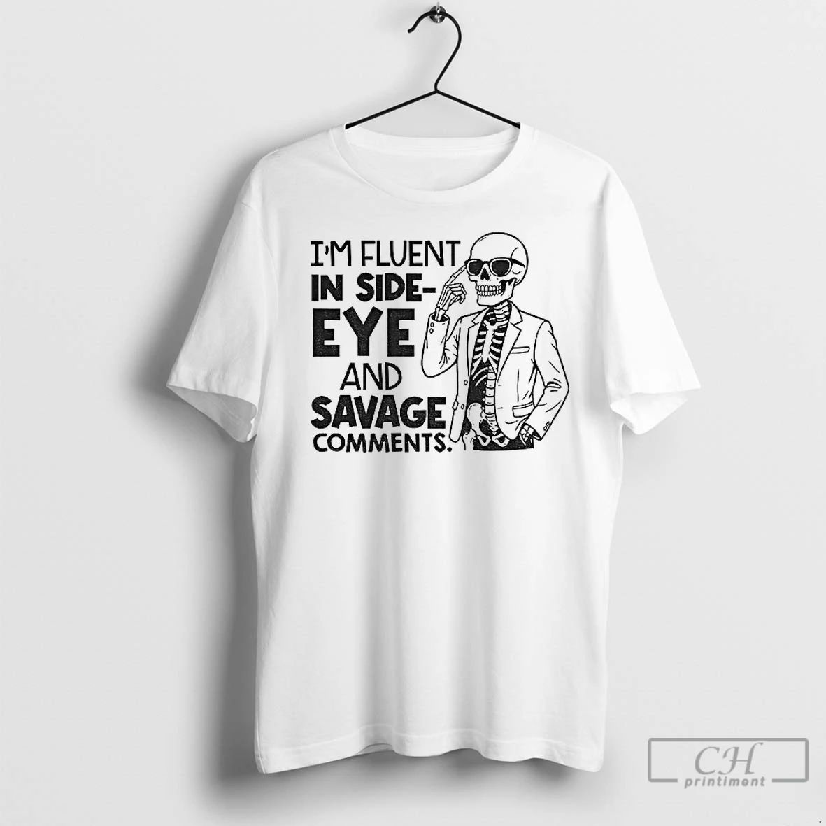Premium Skeleton Im Fluent In Side Eye And Savage Comments Unisex