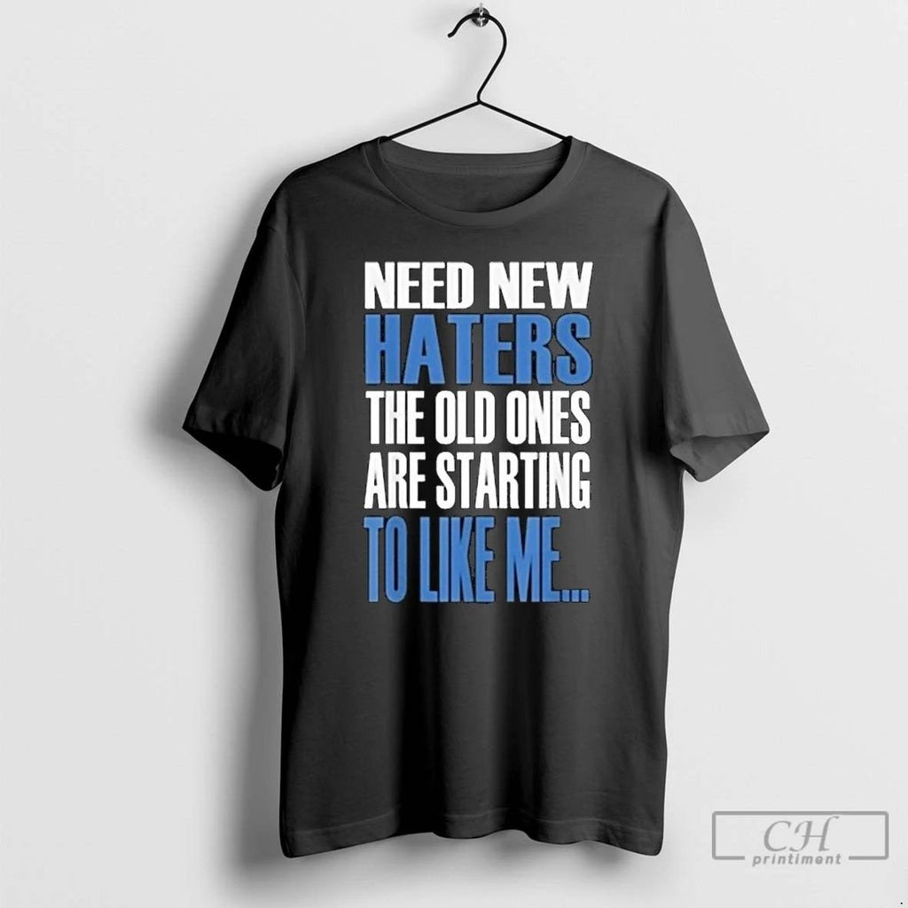 Classic Need New Haters The Old Ones Are Starting To Like Me 2025 Long Sleve Unisex