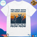Cat You Mess With The Meow Meow You Get The Peow Peow Vintage Unisex