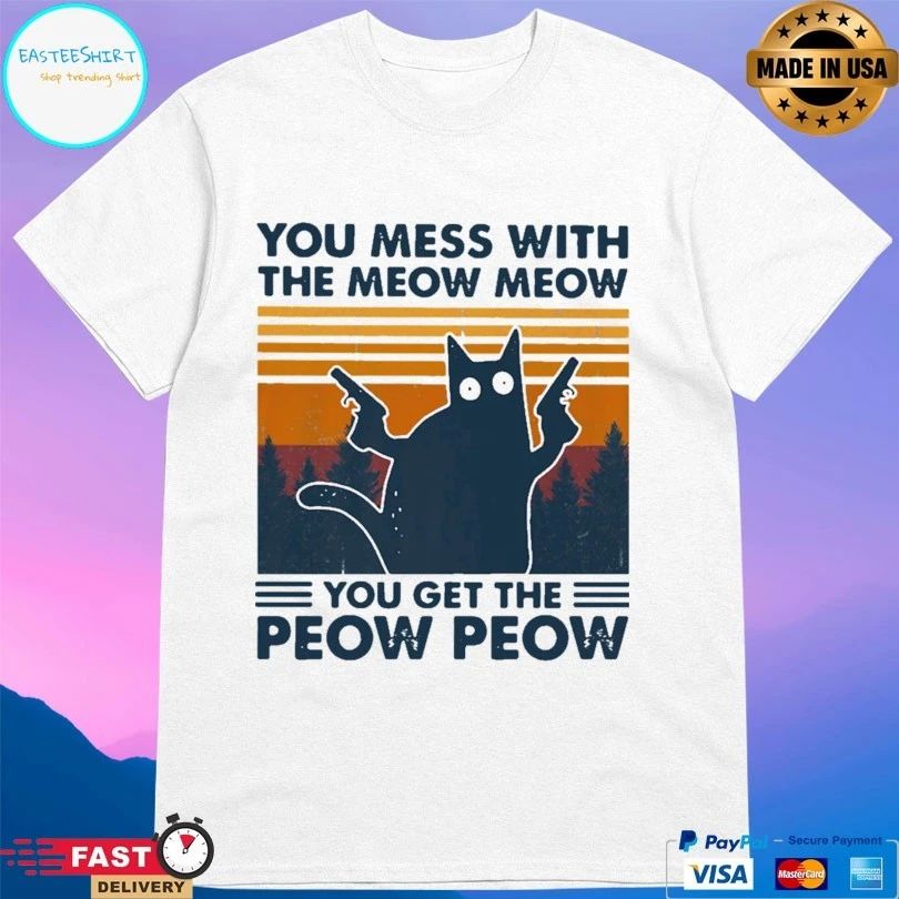 Cat You Mess With The Meow Meow You Get The Peow Peow Vintage Unisex
