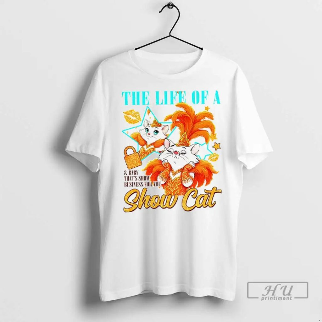 Officials The Life Of A Showcat And Baby Thats Show Business For You T Shirts Unisex