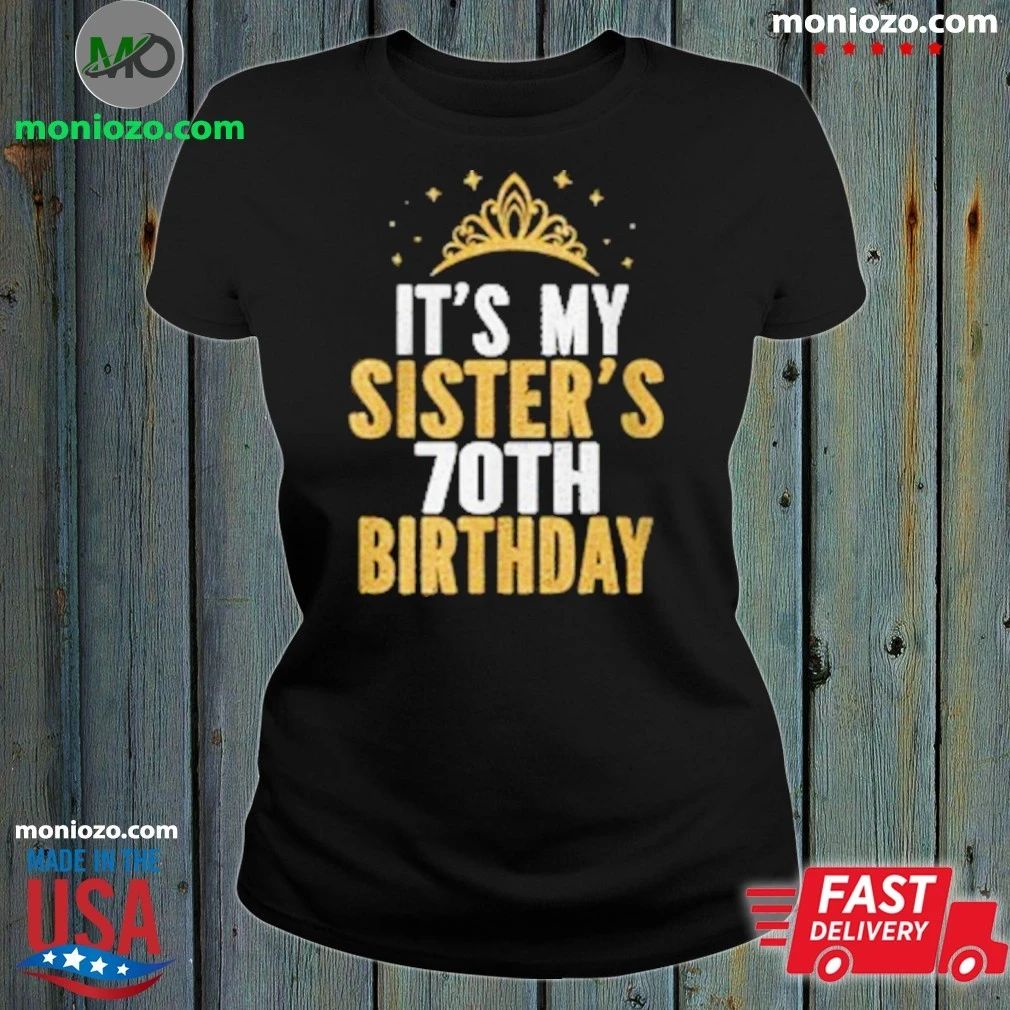 Original It’S My Sister 70Th For 70 Unisex