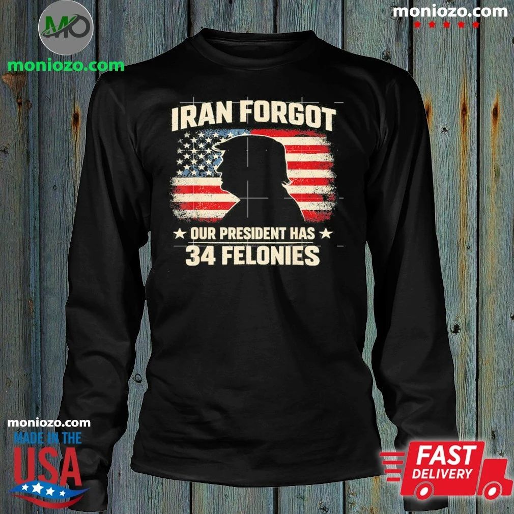 Iran Forgot Our President Has 34 Felonies Vintage US Flag Shirt Unisex