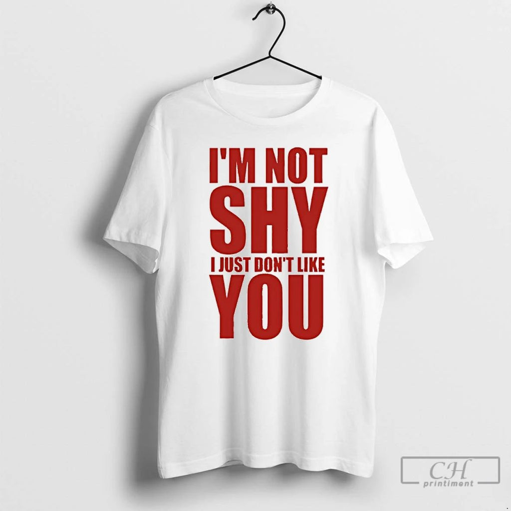 Premium Im Not Shy I Just Dont Like You T Shirts Unisex