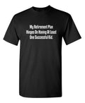 My Retirement Plan Hinges Sarcastic Humor Graphic Novelty Funny T Shirt Unisex