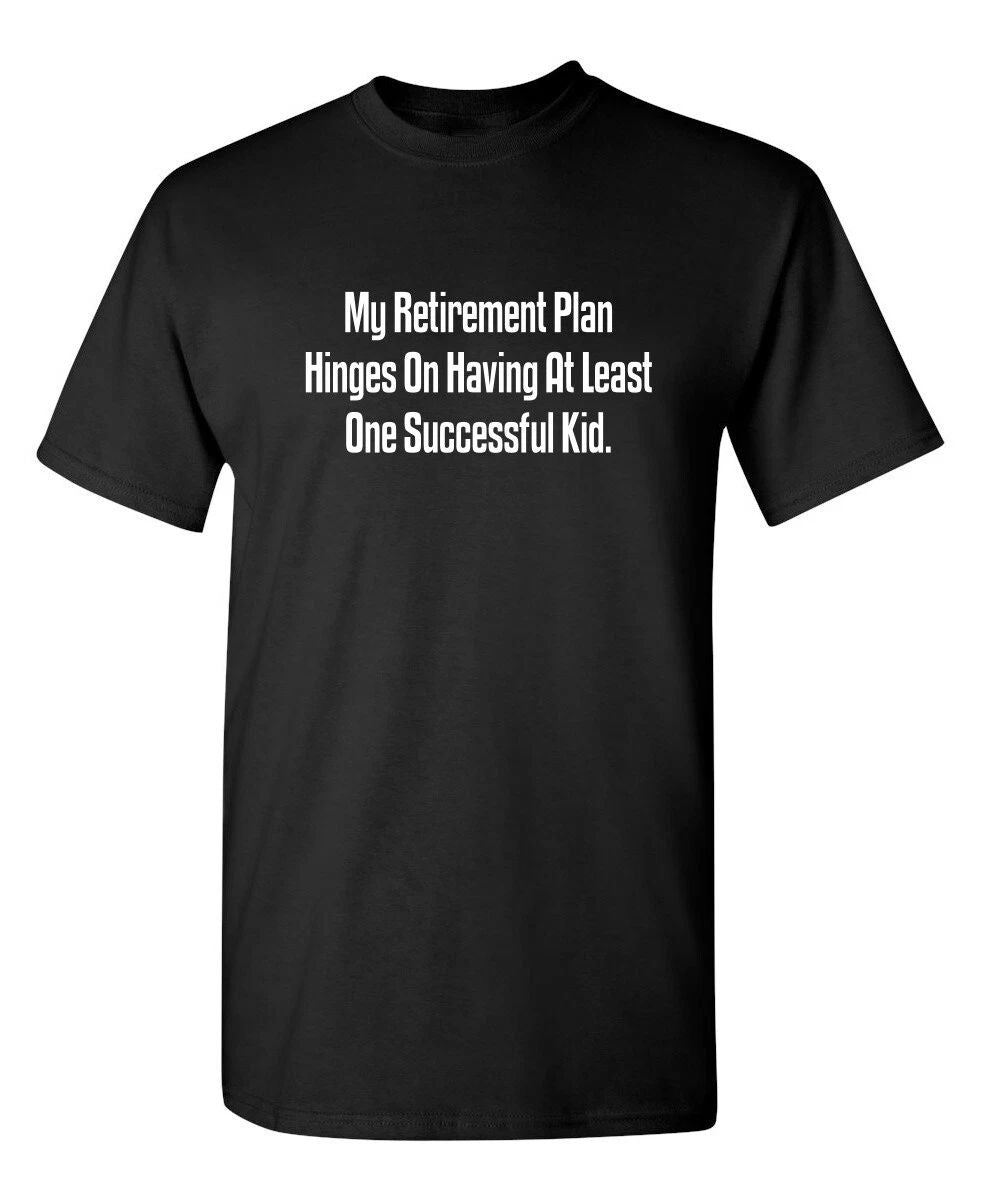 My Retirement Plan Hinges Sarcastic Humor Graphic Novelty Funny T Shirt Unisex