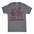 Mens Funny T Shirts Lets All Go to The Break Room Sarcastic Work Graphic Novelty Unisex