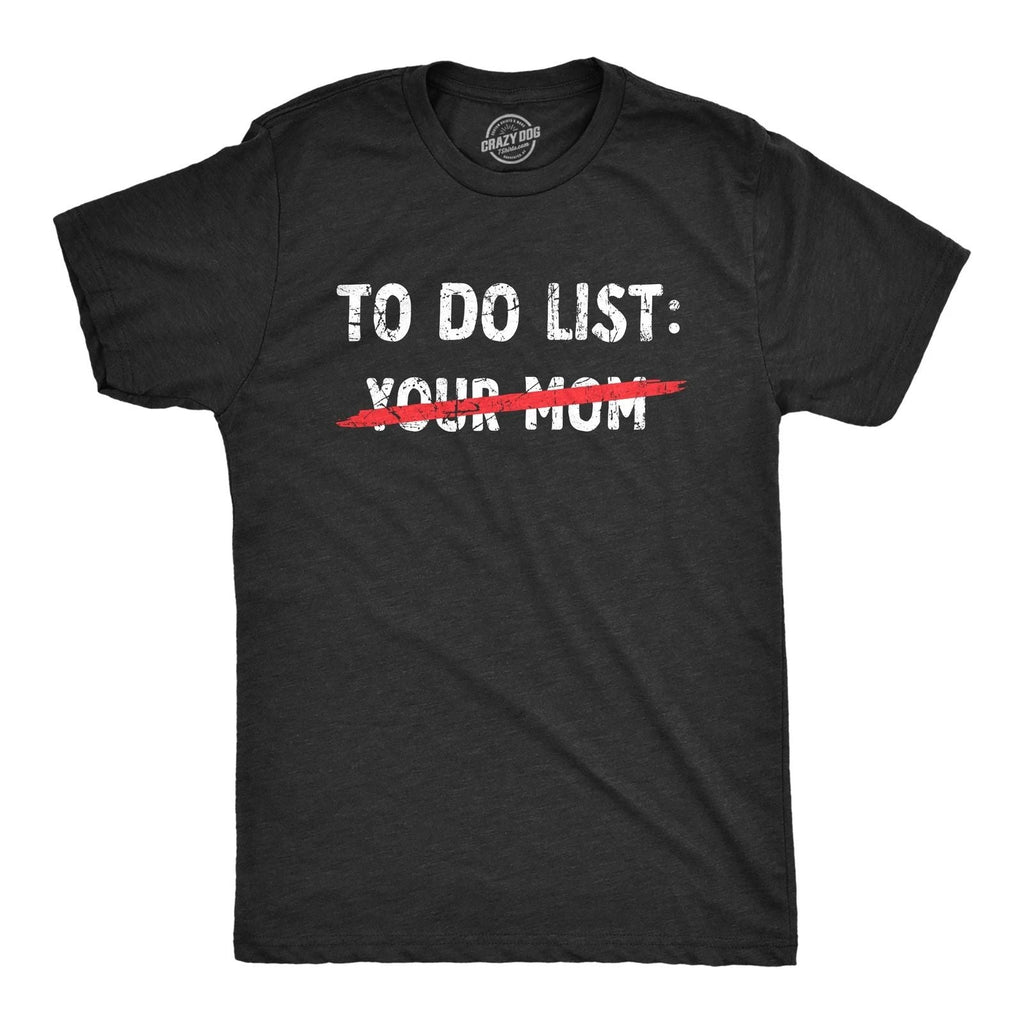 Mens Your Mom to Do List T Shirt Funny Offensive Mother Joke Tee for Guys Unisex