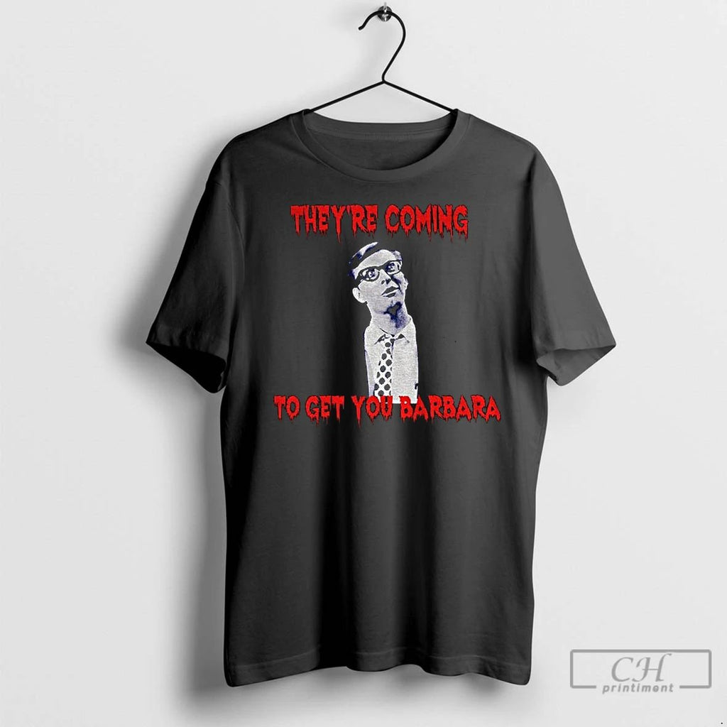 Classic Johnny Night Of The Living Dead Theyre Coming To Get You Barbara Unisex