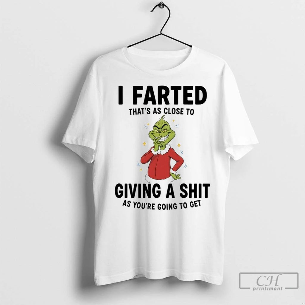 Premium Grinch Christmas Funny I Farted Thats As Close To Giving A Shit As Youre Unisex