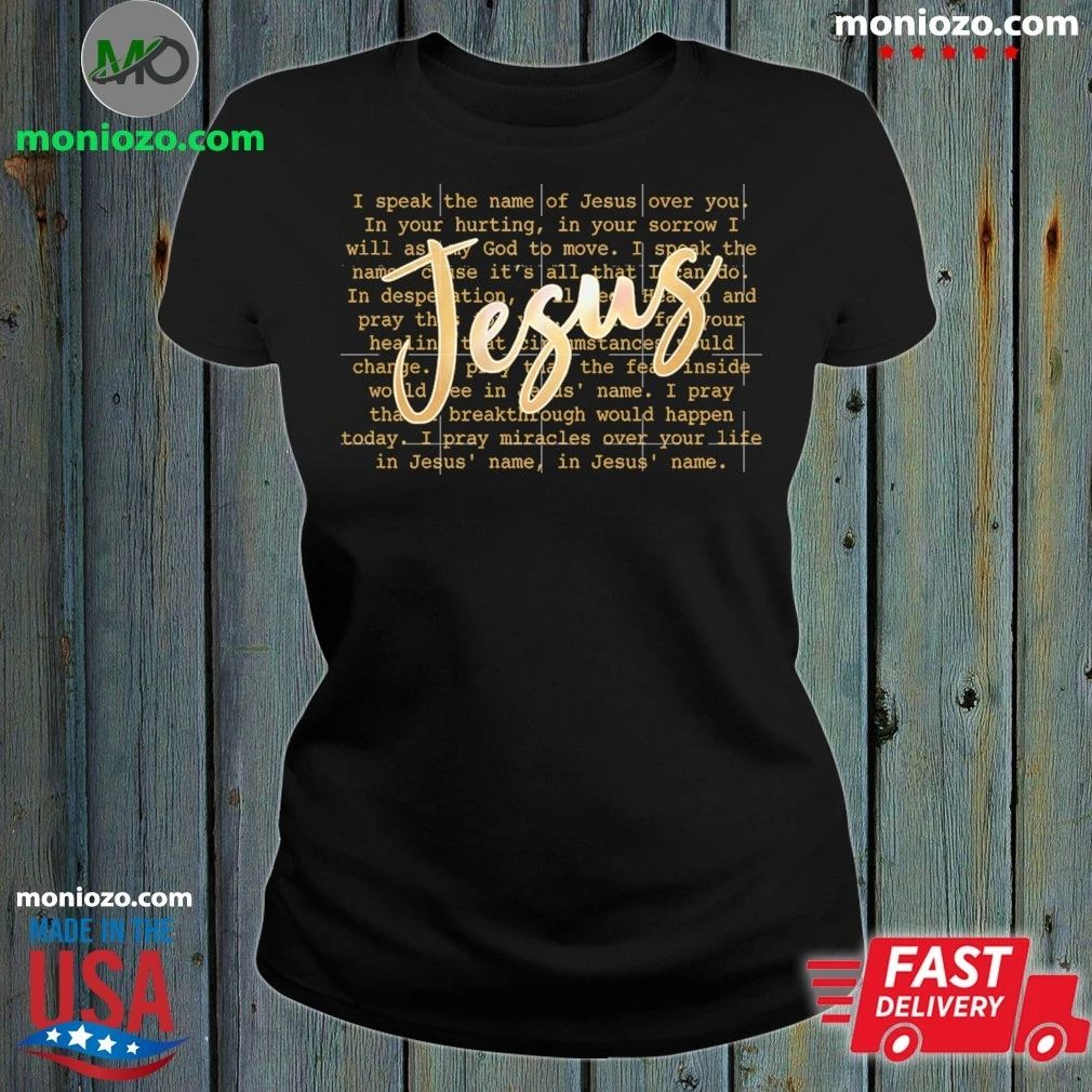 Jesus Prayer Script Christian Faith Typography I Speak The Name Of Jesus Shirt Unisex
