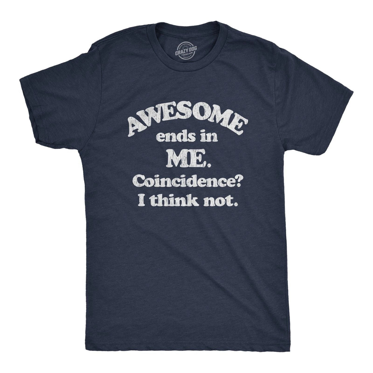 Mens Awesome Ends In Me Coincidence? Funny Sarcasm Hilarious Graphic Unisex