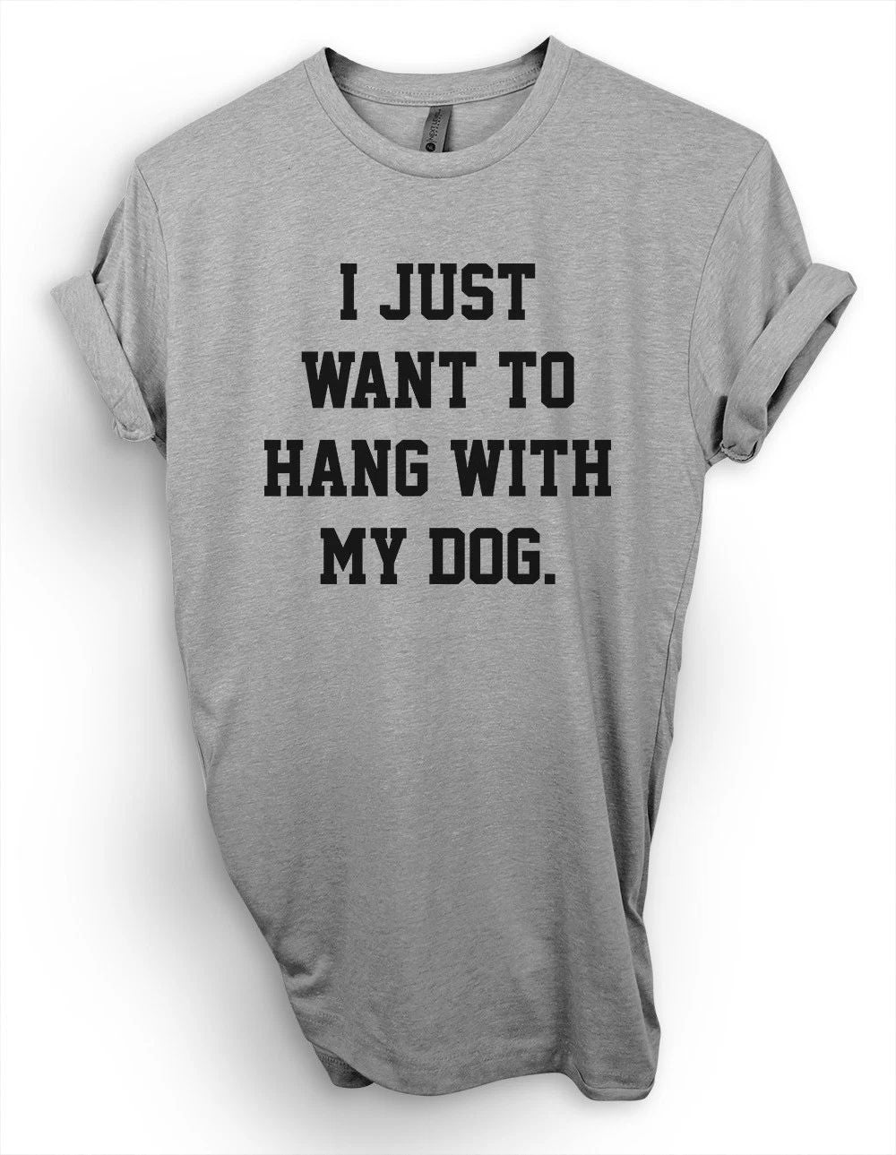 I Just Want To Hang With My Dog, Save Animals , Cute Lover Dog Tee Unisex