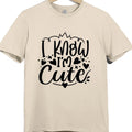 I Know I’m Cute T Shirt Funny Quote Graphic Tee Unisex