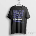 Classic Cal Raleigh Mariners We Might As Well Go Win The Whole Fucking Thing Unisex