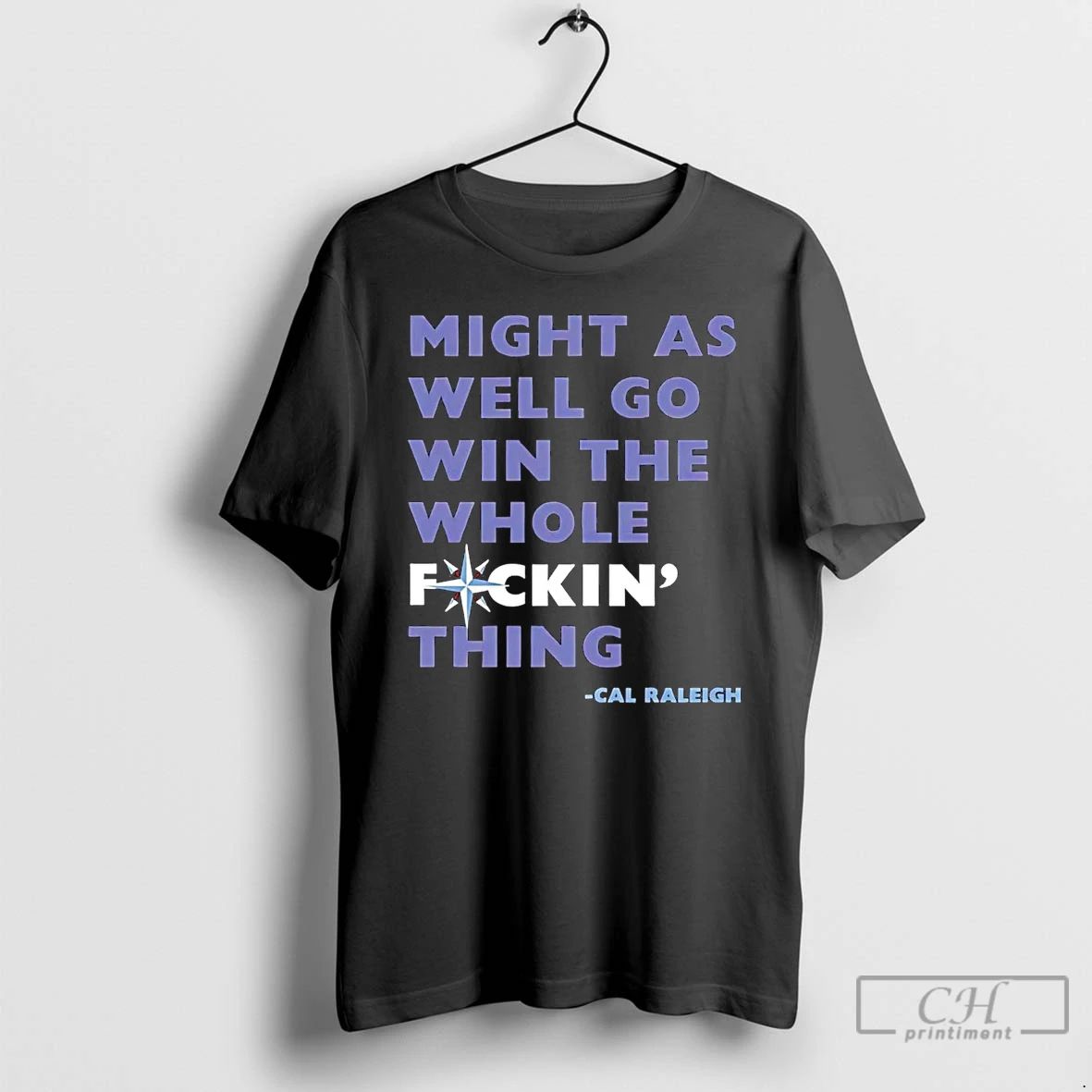 Classic Cal Raleigh Mariners We Might As Well Go Win The Whole Fucking Thing Unisex
