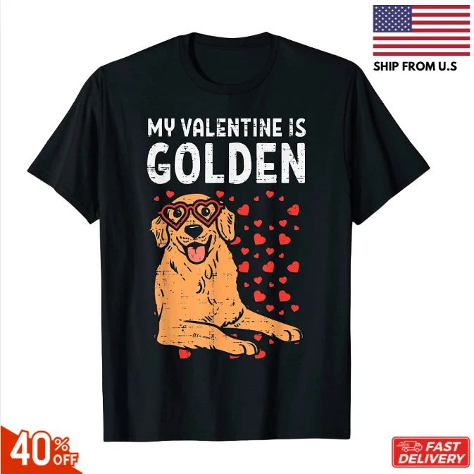BEST NEW! My Valentine Is Golden Retriever Valentines Day Pet Dog Lover Unisex