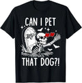 MOST POPULAR! Can I Pet That Dog Skeleton Funny Dog Lover Tee S-3XL Unisex