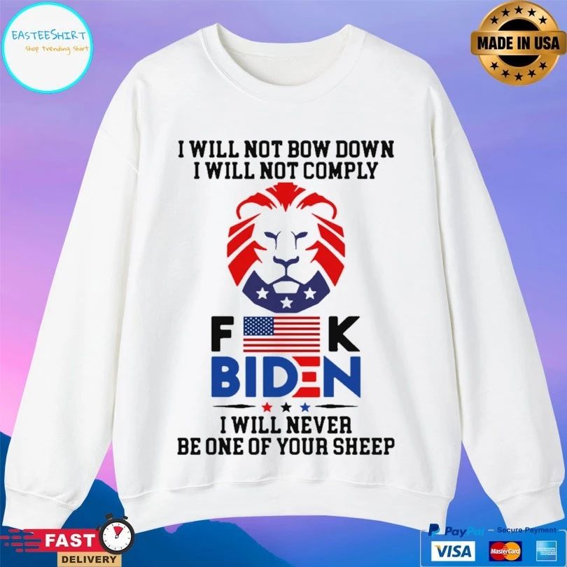 I Will Not Bow Down I Will Not Comply Fuck Biden I Will Never Be One Of Your Sheep
