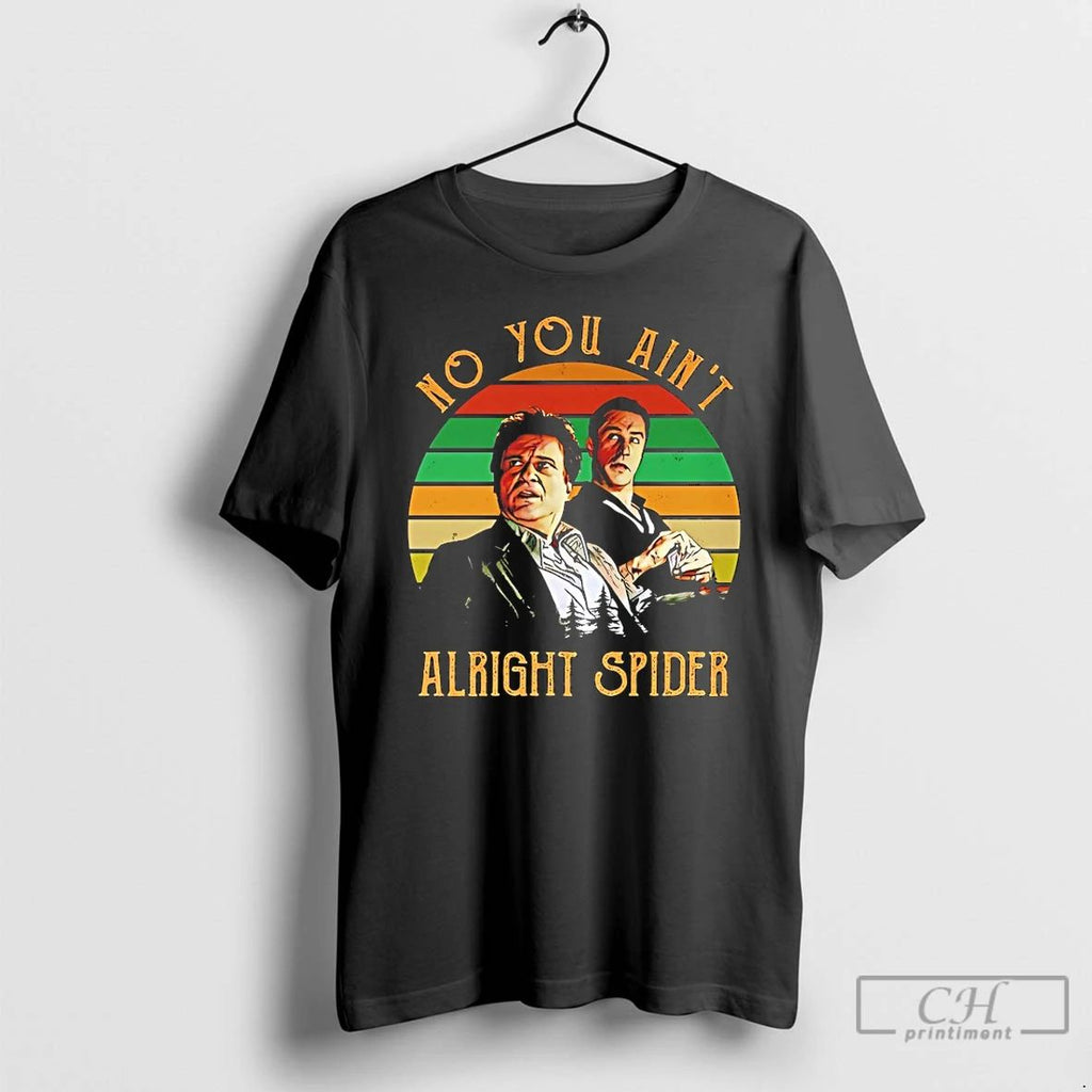 Classic Goodfellas No You Aint Alright Spider Vintage T Shirts Unisex