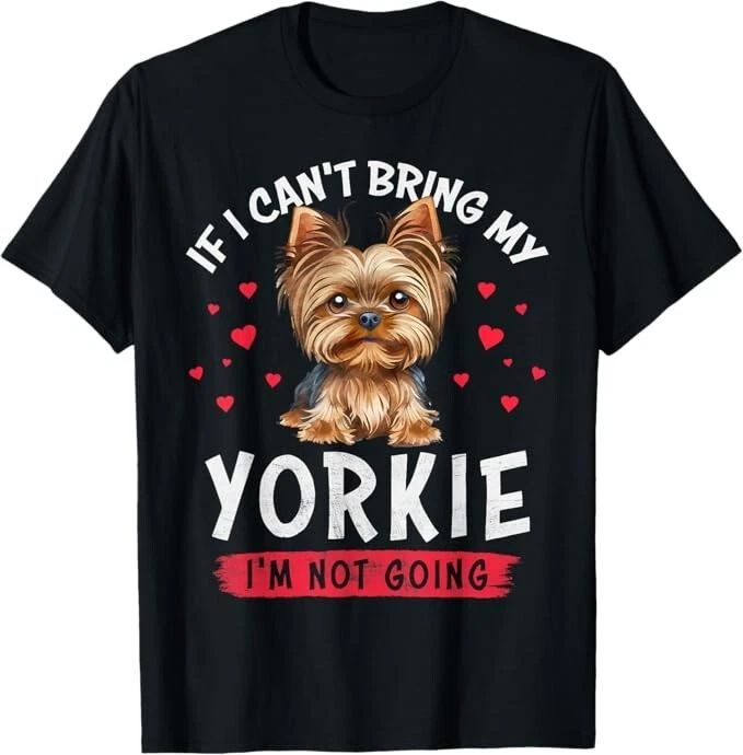 If I Can't Bring My Yorkie I'm Not Going Funny Dog Lover Tee Unisex