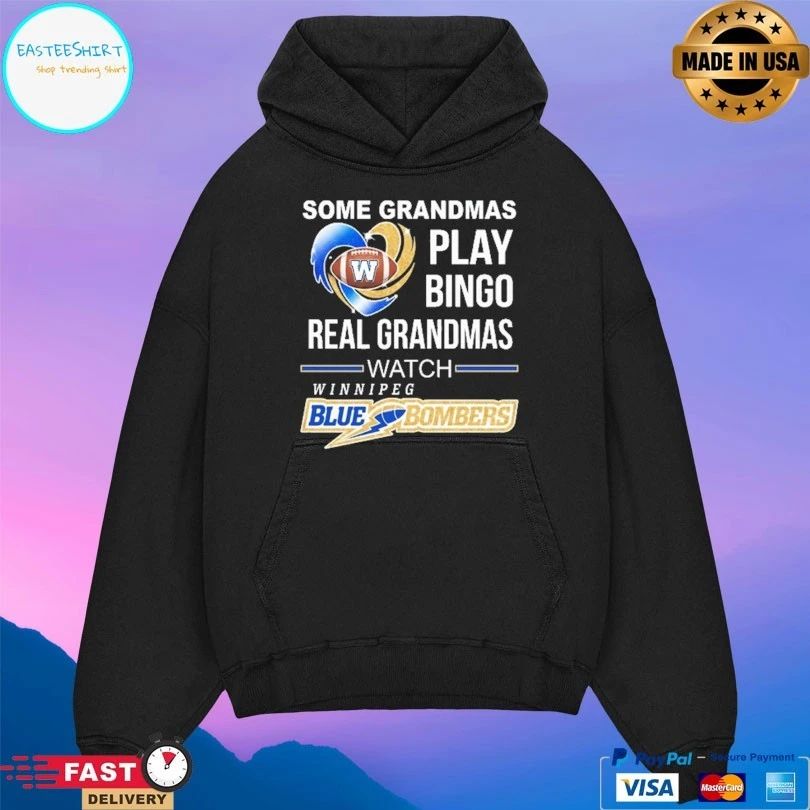 Winnipeg Blue Bombers Some Grandmas Play Bingo Real Grandmas Watch Winnipeg Unisex
