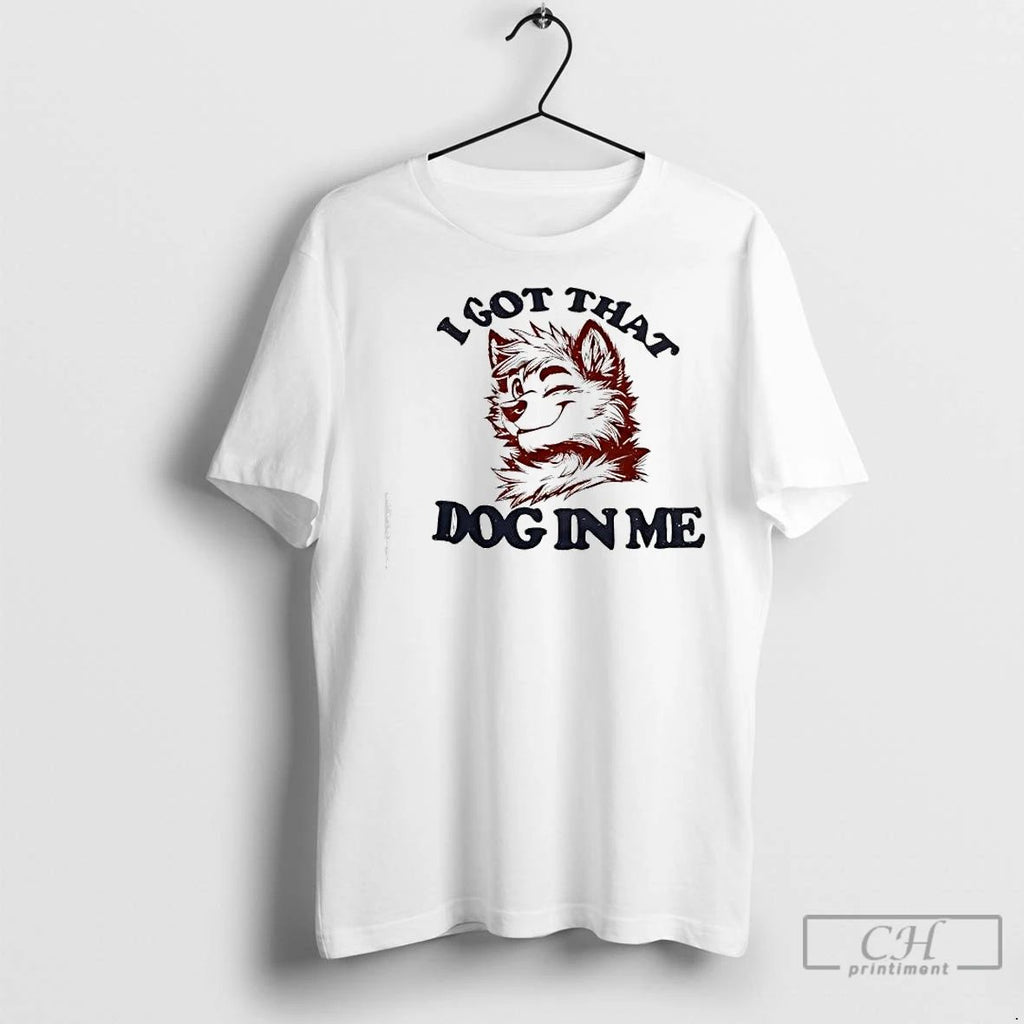 Classic Anthropomorphic Dog I Got That Dog In Me Unisex