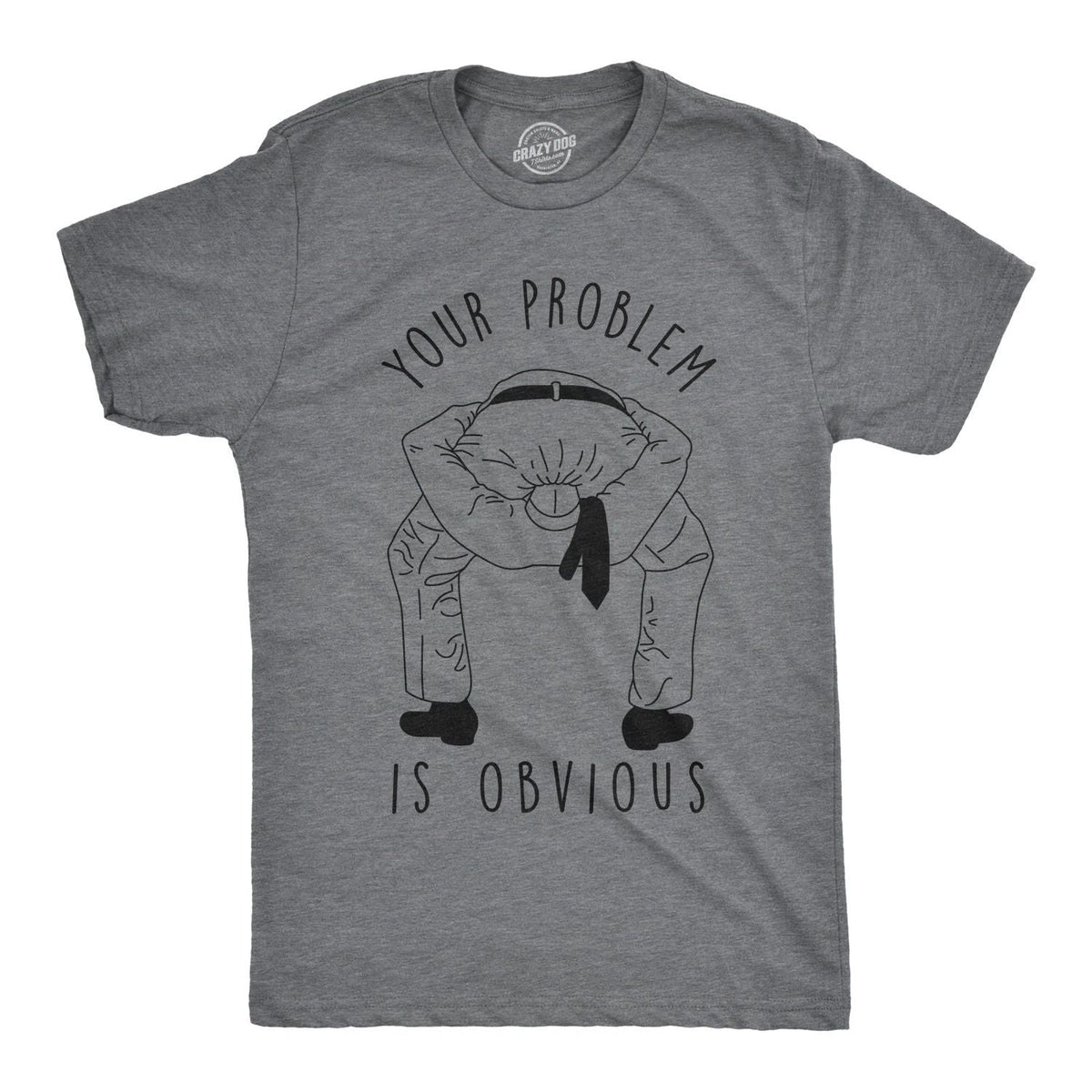 Mens Your Problem Is Obvious T Shirt Funny Sarcastic Tee Unisex