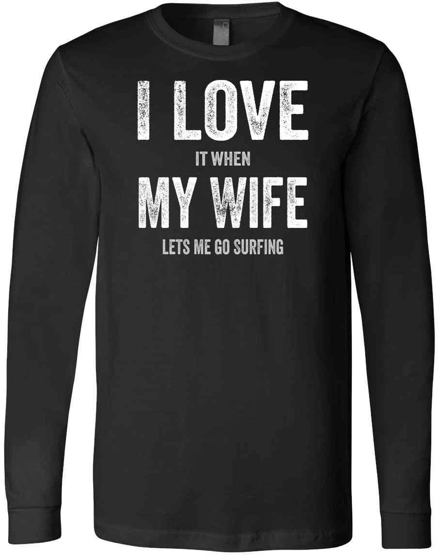 I Love It When My Wife Lets Me Go Surfing Funny Dad Father Surf Gift Unisex
