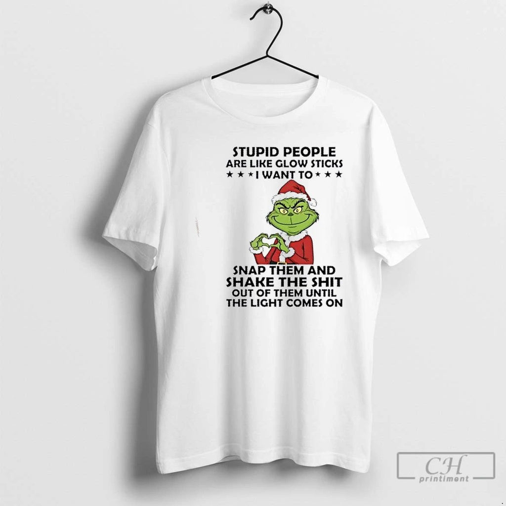 Classic Grinch Stupid People Are Like Glow Sticks I Want To Snap Them And Shake Unisex