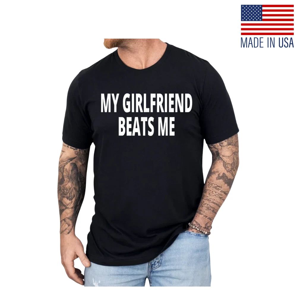 My Girlfriend Beats Me Funny – Sarcastic Joke Humor Tee for Men, Unisex Unisex