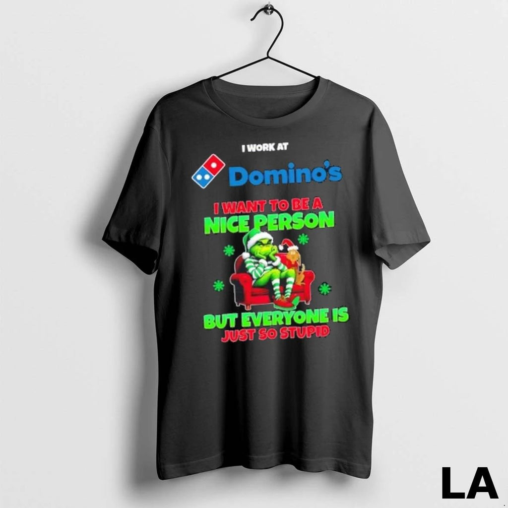 Original Grinch I Work At Dominos I Want To Be A Nice Person But Everyone Unisex