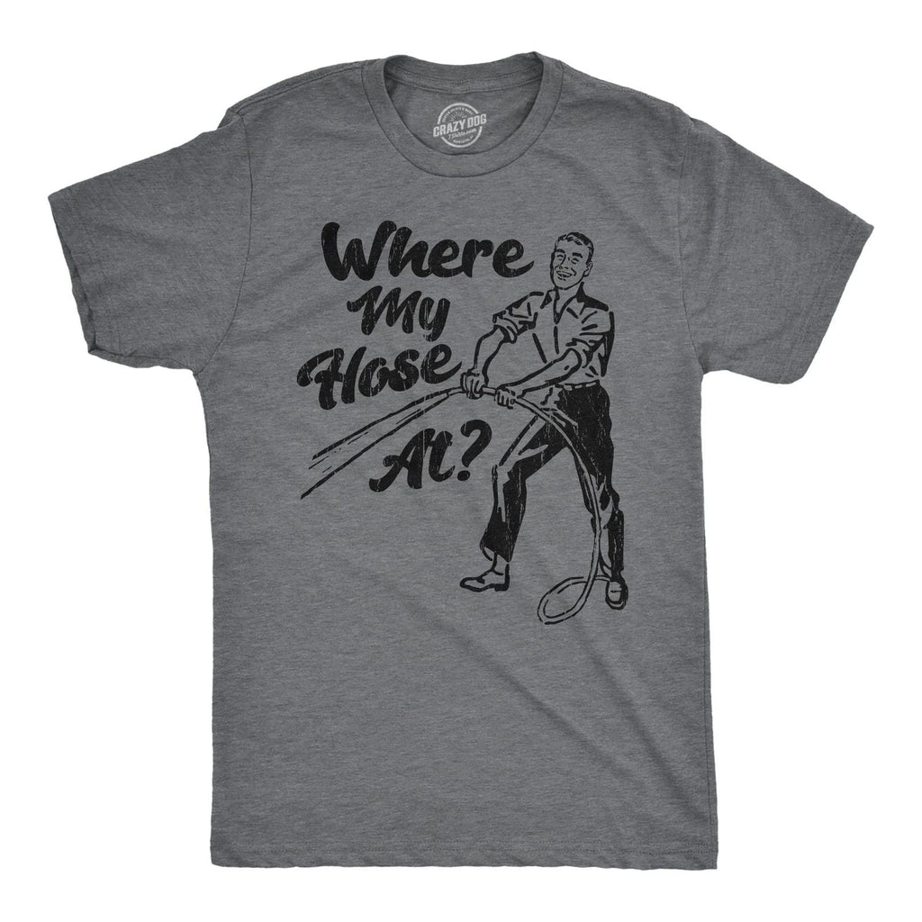 Mens Funny T Shirts Sarcastic Where My Hose At Graphic Novelty Tee for Men Unisex