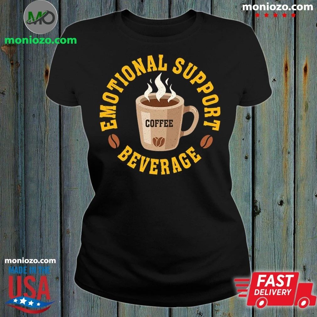 Coffee, My Emotional Support Beverage Shirt Unisex