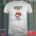 Quiet But Dangerous Shirt Unisex