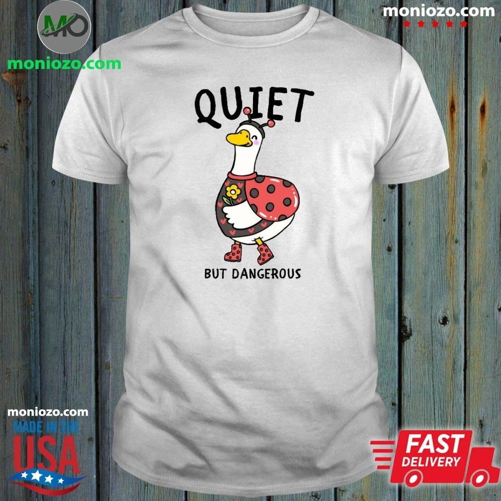Quiet But Dangerous Shirt Unisex
