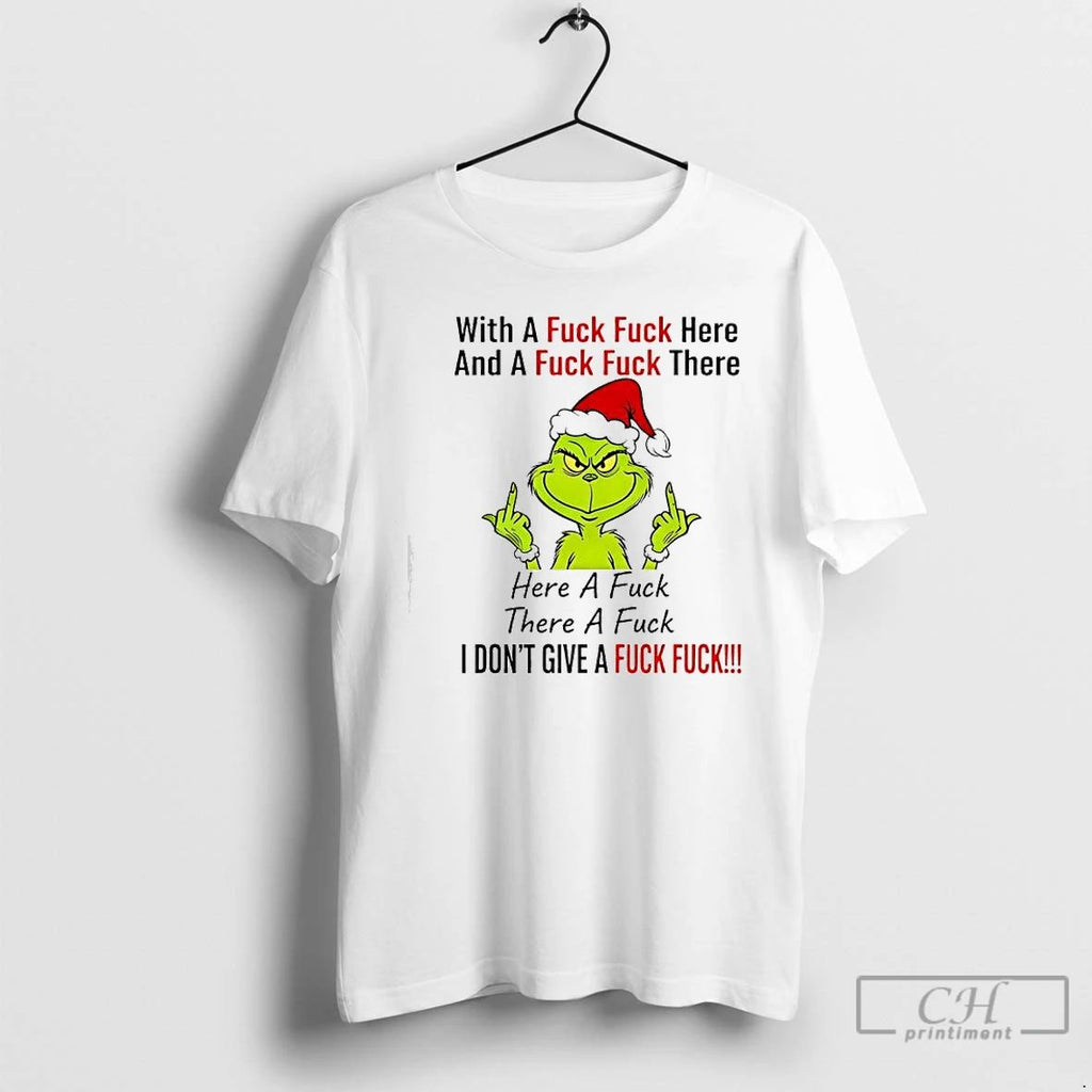 Premium Grinch Xmas With A Fuck Fuck Here And A Fuck Fuck There T Shirts Unisex