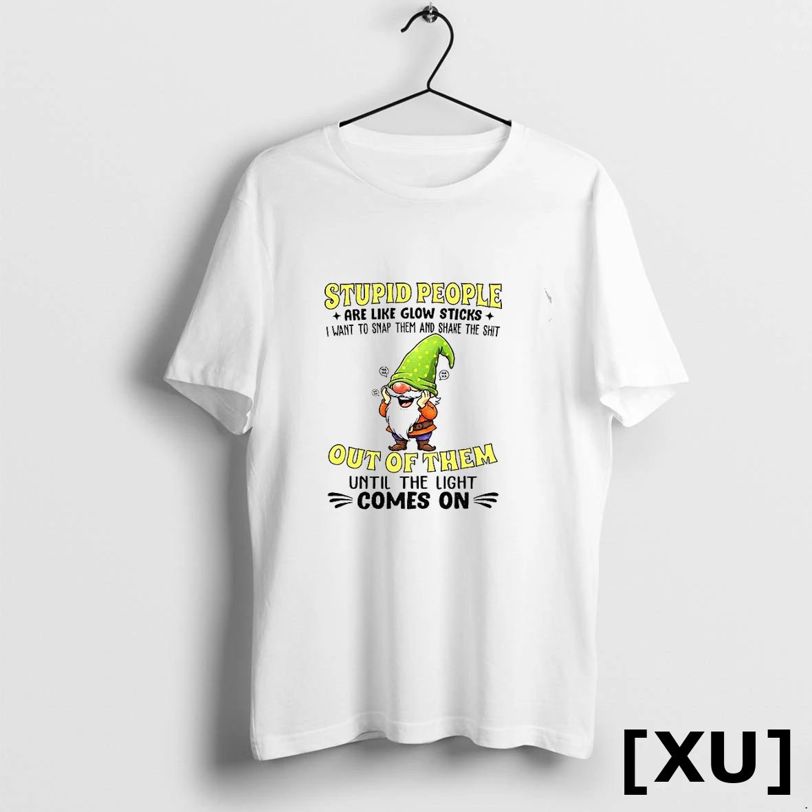Funny Gnome Stupid People Are Like Glow Sticks I Want To Snap Them And Shake Unisex