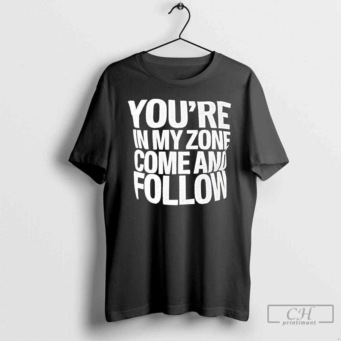 Classic Youre In My Zone Come And Follow T Shirts Unisex