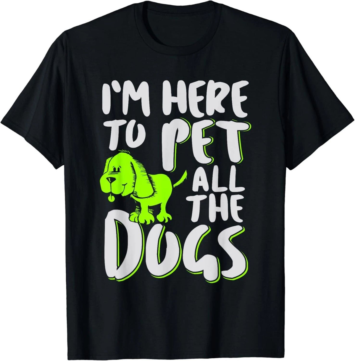 I_m Here To Pet All The Dogs - Animal _ Dog Lover Gift Unisex Unisex